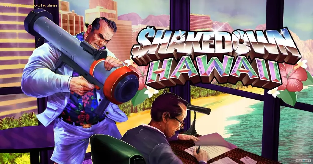 Shakedown: Hawaii Tips and Tricks for earn much money fast