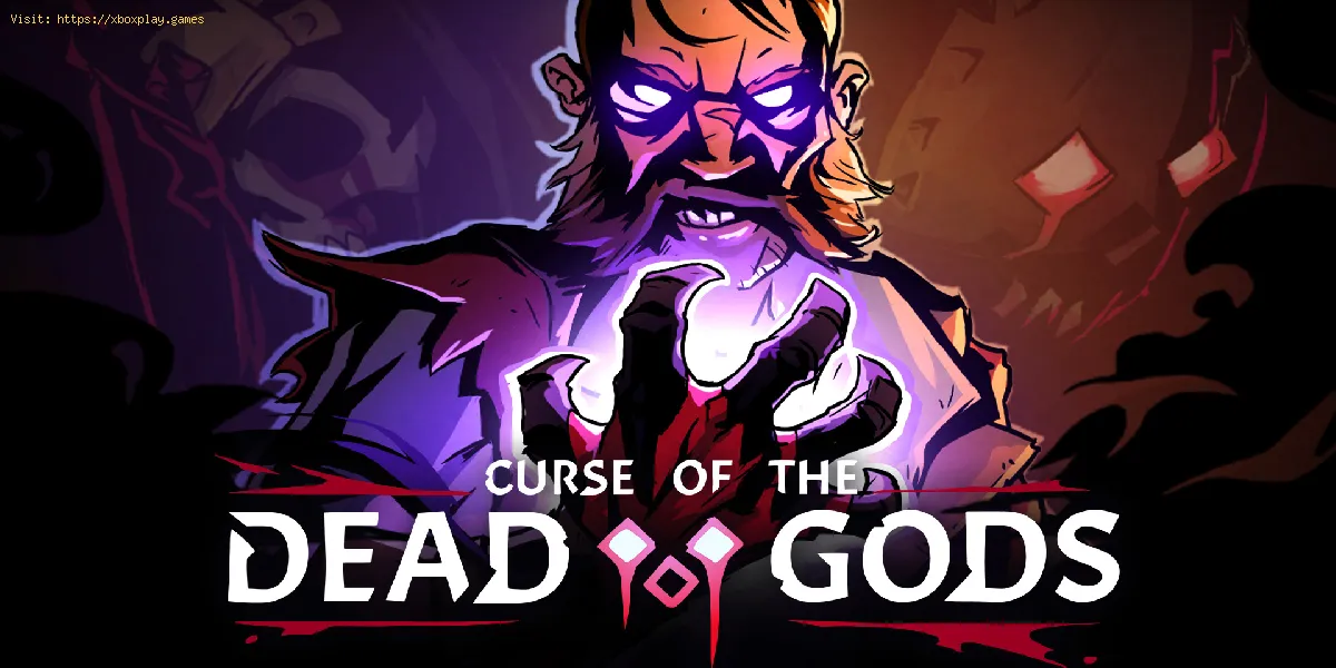 Curse Of The Dead Gods: comment lever la malédiction
