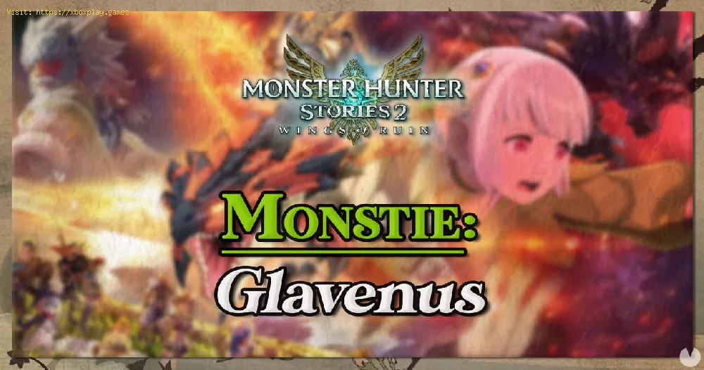 Monster Hunter Stories 2: How to Get Glavenus