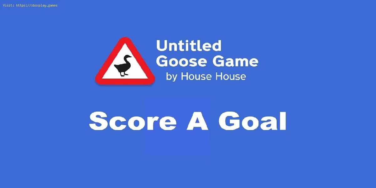Untitled Goose Game: comment marquer un but - trucs et astuces